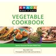 Knack Vegetable Cookbook; Savory Gourmet Recipes Made Easy