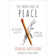The Frontlines of Peace An Insider's Guide to Changing the World