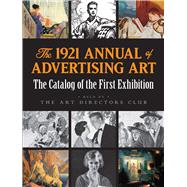 The 1921 Annual of Advertising Art The Catalog of the First Exhibition Held by The Art Directors Club