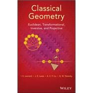 Classical Geometry Euclidean, Transformational, Inversive, and Projective