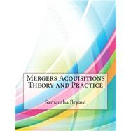 Mergers Acquisitions Theory and Practice