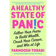 A Healthy State of Panic Follow Your Fears to Build Wealth, Crush Your Career, and Win at Life