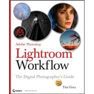Adobe<sup>®</sup> Photoshop<sup>®</sup> Lightroom<sup><small>TM</small></sup> Workflow: The Digital Photographer's Guide