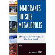 Immigrants Outside Megalopolis Ethnic Transformation in the Heartland
