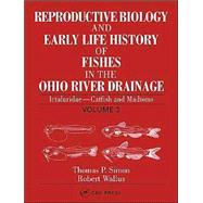 Reproductive Biology and Early Life History of Fishes in the Ohio River Drainage: Ictaluridae - Catfish and Madtoms, Volume 3
