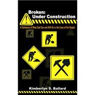 Broken: Under Construction: A Testimony of What God Can And Will Do in the Lives of His People