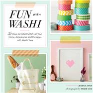 Fun With Washi! 35 Ways to Instantly Refresh Your Home, Accessories, and Packages with Washi Tape