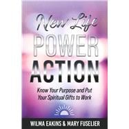 New Life Power Action Know Your Purpose and Put Your Spiritual Gifts to Work