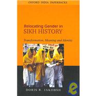 Relocating Gender in Sikh History Transformation, Meaning and Identity