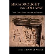 Megadrought and Collapse From Early Agriculture to Angkor