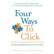 Four Ways to Click Rewire Your Brain for Stronger, More Rewarding Relationships