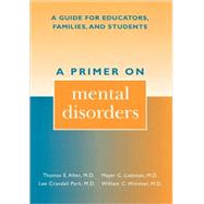 A Primer on Mental Disorders A Guide for Educators, Families, and Students