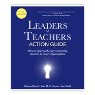 Leaders as Teachers Action Guide Practical Approaches for Unlocking Success in Your Organization