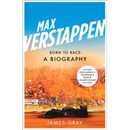 Max Verstappen Born to Race: A Biography