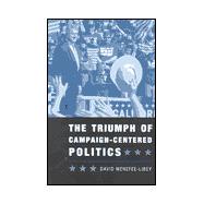 The Triumph of Campaign-Centered Politics