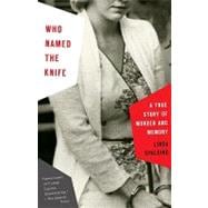 Who Named the Knife A True Story of Murder and Memory