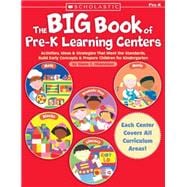 The Big Book of Pre-K Learning Centers Activities, Ideas & Strategies That Meet the Standards, Build Early Skills & Prepare Children for Kindergarten