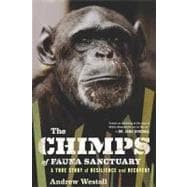 Chimps of Fauna Sanctuary : A True Story of Resilience and Recovery