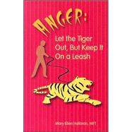 Anger: Let the Tiger Out, but Keep It on a Leash