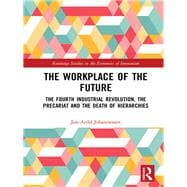 The Workplace of the Future: The Fourth Industrial Revolution, the Precariat and the death of Hierarchies