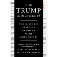 The Trump Indictments The Historic Charging Documents with Commentary