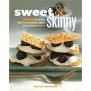 Sweet and Skinny : 100 Recipes for Enjoying Life's Sweeter Side Without Tipping the Scales