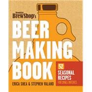 Brooklyn Brew Shop's Beer Making Book 52 Seasonal Recipes for Small Batches