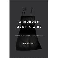 A Murder over a Girl Justice, Gender, Junior High