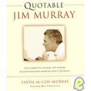 Quotable Jim Murray: The Literary Wit, Wisdom, and Wonder of a Distinguished American Sports Columnist