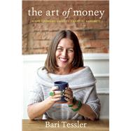The Art of Money A Life-Changing Guide to Financial Happiness