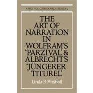 The Art of Narration in Wolfram's  Parzival  and Albrecht's  JÃ¼ngerer Titurel