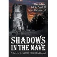 Shadows in the Nave A Guide to the Haunted Churches of England
