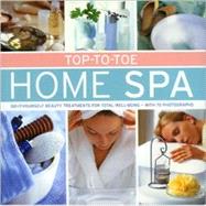 Top-to-toe Home Spa: Do-it-Yourself Beauty Treatments for Total Well-being; With 70 Photographs