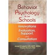 Behavior Psychology in the Schools: Innovations in Evaluation, Support, and Consultation