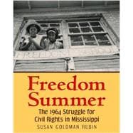 Freedom Summer The 1964 Struggle for Civil Rights in Mississippi