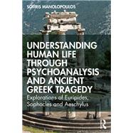 Understanding Human Life through Psychoanalysis and Ancient Greek Tragedy