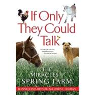 If Only They Could Talk : The Miracles of Spring Farm