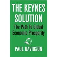 The Keynes Solution The Path to Global Economic Prosperity