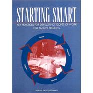Starting Smart : Key Practices for Developing Scopes of Work for Facility Projects