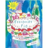 Prosperity Pie How to Relax About Money and Everything Else