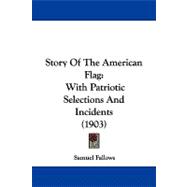 Story of the American Flag : With Patriotic Selections and Incidents (1903)