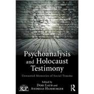 Psychoanalysis and Holocaust Testimony: Unwanted Memories of Social Trauma