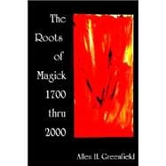 The Roots Of Modern Magick: An Anthology