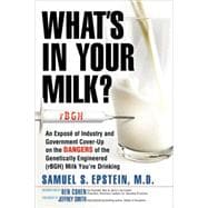 What's in Your Milk?: An Expose of Industry and Government Cover-up on the Dangers of the Genetically Engineered Rbgh Milk You're Drinking