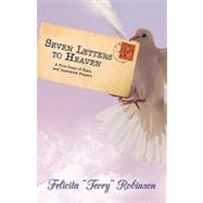 Seven Letters to Heaven : A True Story of Faith and Answered Prayers