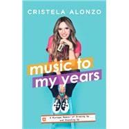 Music to My Years A Mixtape Memoir of Growing Up and Standing Up