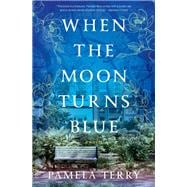 When the Moon Turns Blue A Novel