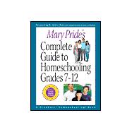 Mary Pride's Complete Guide to Homeschooling: Grades 7-12