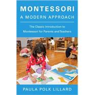 Montessori: A Modern Approach The Classic Introduction to Montessori for Parents and Teachers