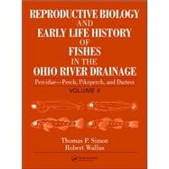 Reproductive Biology and Early Life History of Fishes in the Ohio River Drainage: Percidae - Perch, Pikeperch, and Darters, Volume 4